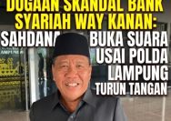 Sahdana DPRD Lampung Desak Polisi Usut Sekandal Bank Syariah Way Kanan 3 Sahdana